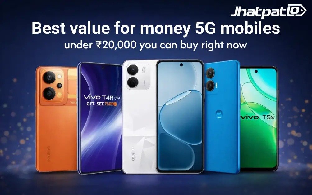  Best value for money 5G mobiles under ₹20,000 right now and the ones that actually feel worth buying